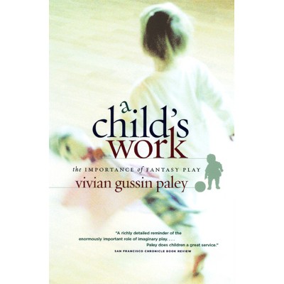 A Child's Work - by  Vivian Gussin Paley (Paperback)