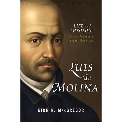 Luis de Molina - by  Kirk R MacGregor (Paperback)
