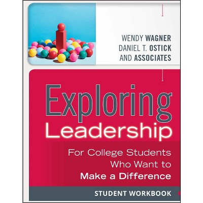 Exploring Leadership - by  Wendy Wagner & Daniel T Ostick (Paperback)