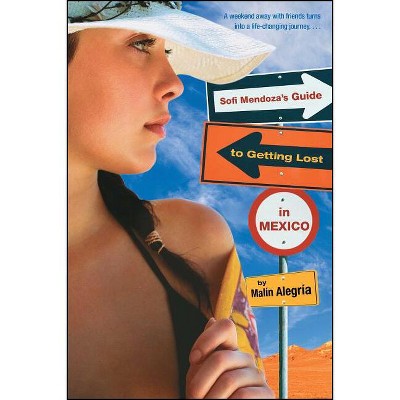 Sofi Mendoza's Guide to Getting Lost in Mexico - by  Malin Alegria (Paperback)