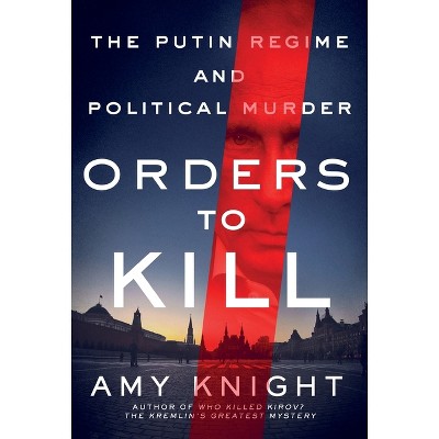 Orders to Kill - by  Amy Knight (Paperback)