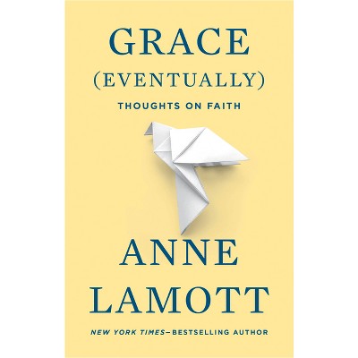 Grace (Eventually) - by  Anne Lamott (Paperback)