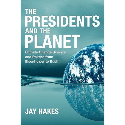 The Presidents and the Planet - by  Jay Hakes (Hardcover)