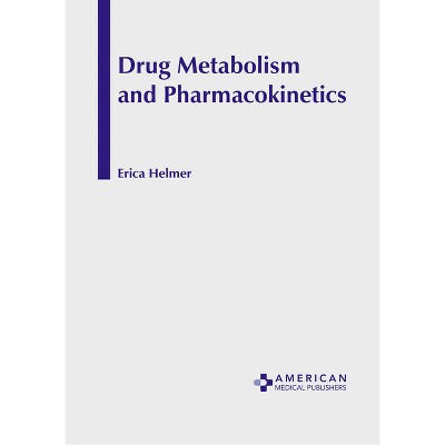 Drug Metabolism and Pharmacokinetics - by  Erica Helmer (Hardcover)