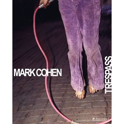 Mark Cohen - by  Phillip Prodger (Hardcover)