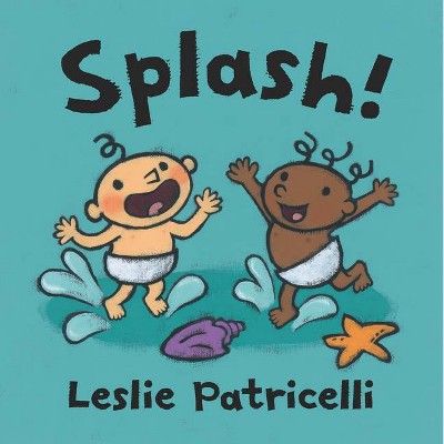Splash! - (Leslie Patricelli Board Books) by  Leslie Patricelli (Board Book)