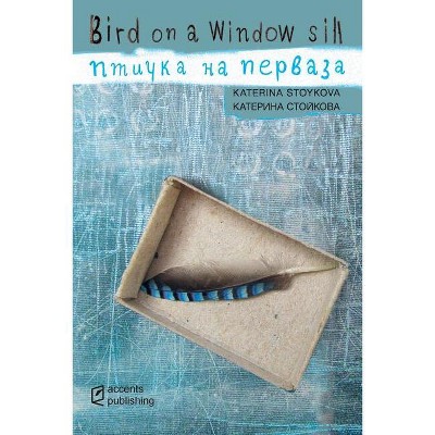 Bird on a Window Sill - by  Katerina Stoykova (Paperback)
