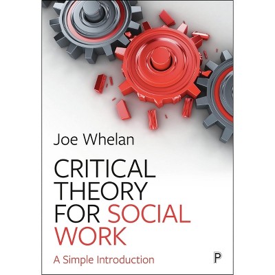 Critical Theory for Social Work - by  Joe Whelan (Paperback)