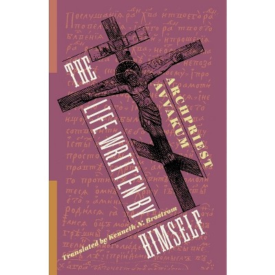 The Life Written by Himself - (Russian Library) by  Avvakum Petrov (Hardcover)