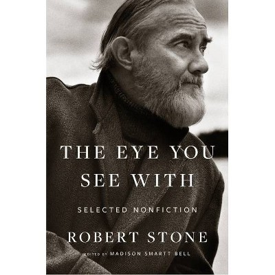 The Eye You See with - by  Robert Stone & Madison Smartt Bell (Paperback)