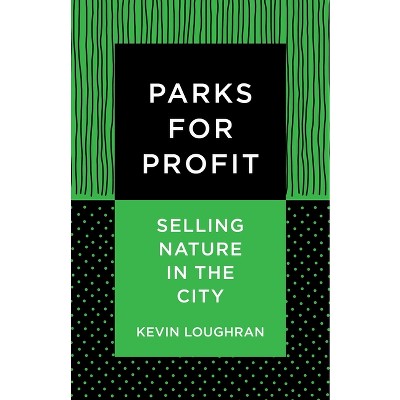 Parks for Profit - by  Kevin Loughran (Paperback)