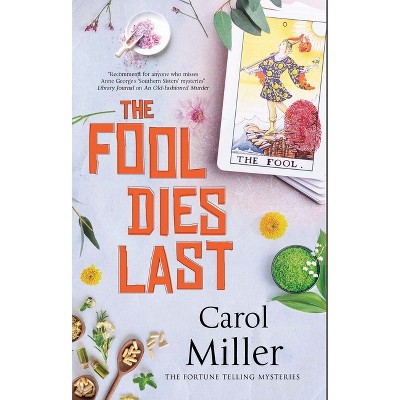 The Fool Dies Last - (Fortune Telling Mysteries) by  Carol Miller (Paperback)