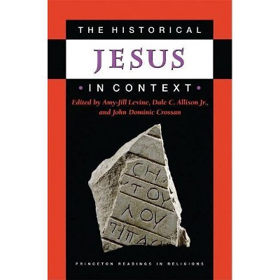 The Historical Jesus in Context - (Princeton Readings in Religions) by  Amy-Jill Levine & Dale C Allison & John Dominic Crossan (Paperback)