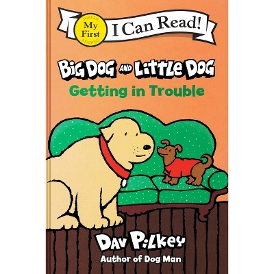 Big Dog and Little Dog Getting in Trouble - (My First I Can Read) by Dav Pilkey