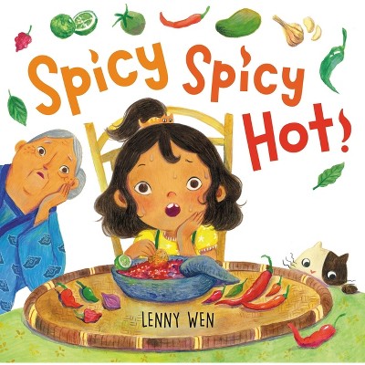 Spicy Spicy Hot! - by  Lenny Wen (Hardcover)