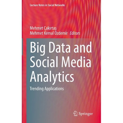 Big Data and Social Media Analytics - (Lecture Notes in Social Networks) by  Mehmet Çak&#305 & rta&#351 & & Mehmet Kemal Ozdemir (Hardcover)