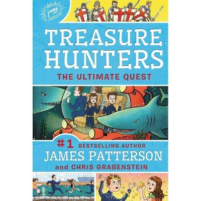 Treasure Hunters: The Ultimate Quest - by  James Patterson & Chris Grabenstein (Hardcover)