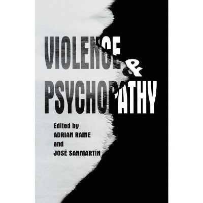 Violence and Psychopathy - by  Adrian Raine & José Sanmartin (Hardcover)