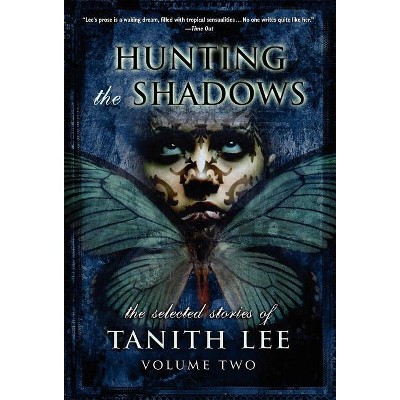 Hunting the Shadows - (Selected Stories of Tanith Lee) by  Tanith Lee (Hardcover)