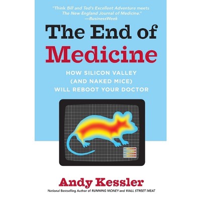 The End of Medicine - by  Andy Kessler (Paperback)