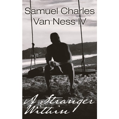 A Stranger Within - by  Samuel Charles Van Ness (Hardcover)
