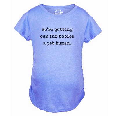 Maternity Were Getting Our Fur Babies A Pet Human Cute Dog Baby Announcement - Crazy Dog Maternity T Shirt For Dog Lovers