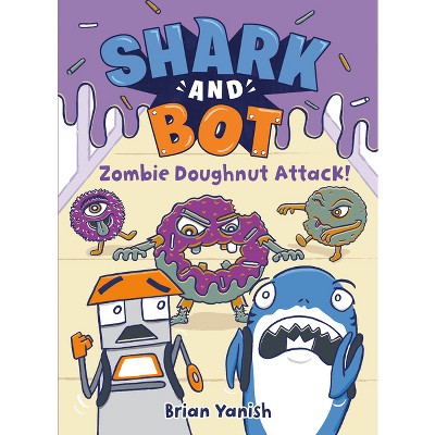 Shark and Bot #3: Zombie Doughnut Attack! - by  Brian Yanish (Paperback)