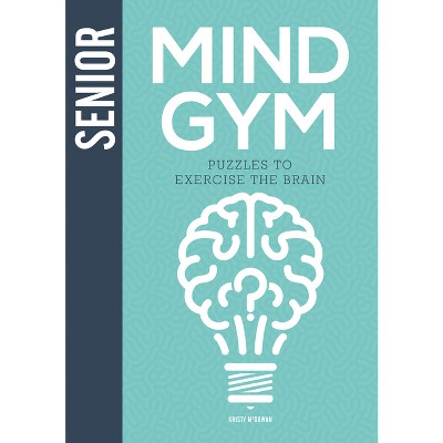 Senior Mind Gym - by  Kristy McGowan (Hardcover)