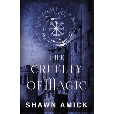 The Cruelty of Magic - (The Cruel Origins) by  Shawn Amick (Paperback)