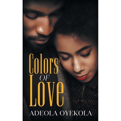Colors of Love - 2nd Edition by  Adeola Oyekola (Paperback)