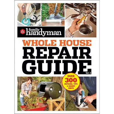 Family Handyman Whole House Repair Guide Vol. 2 - (Paperback)