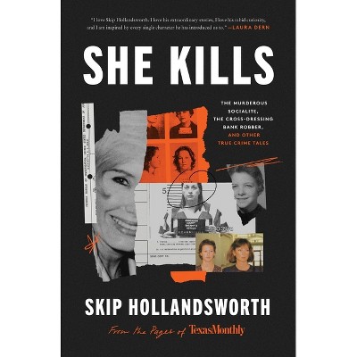 She Kills - by  Skip Hollandsworth (Hardcover)