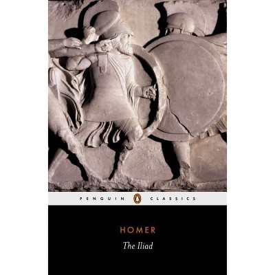 The Iliad - (Penguin Classics) by  Homer (Paperback)