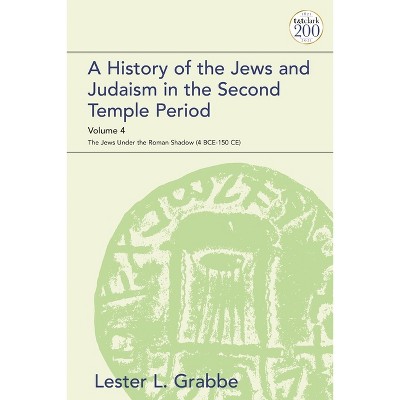 A History of the Jews and Judaism in the Second Temple Period, Volume 4 - (Library of Second Temple Studies) by  Lester L Grabbe (Paperback)