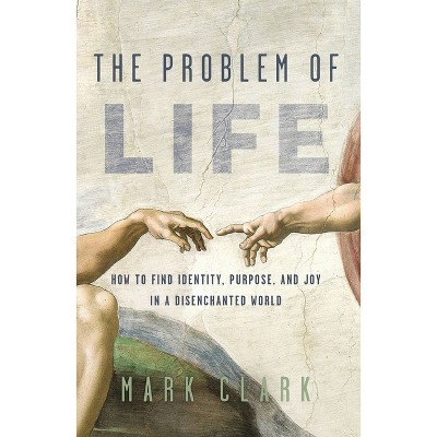 The Problem of Life - by  Mark Clark (Paperback)