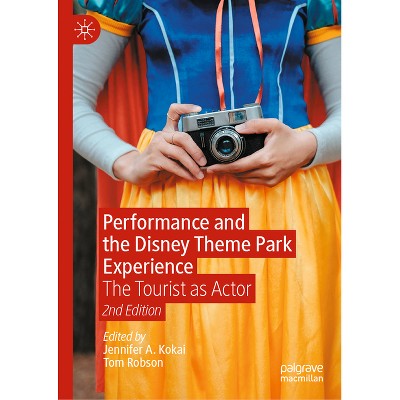 Performance and the Disney Theme Park Experience - 2nd Edition by  Jennifer A Kokai & Tom Robson (Hardcover)