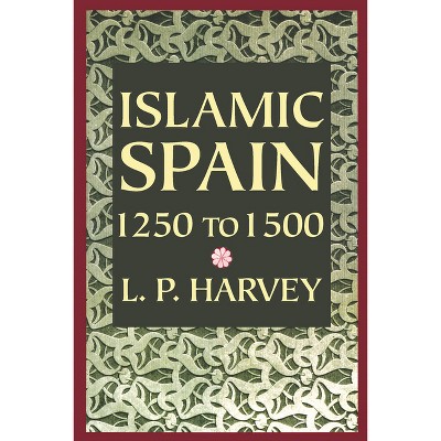Islamic Spain, 1250 to 1500 - 2nd Edition by  L P Harvey (Paperback)