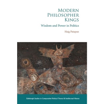 Modern Philosopher Kings - (Edinburgh Studies in Comparative Political Theory and Intellectual History) by  Haig Patapan (Paperback)