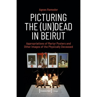 Picturing the (Un)Dead in Beirut - (Image) by  Agnes Rameder (Paperback)