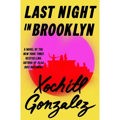 Last Night in Brooklyn - by  Xochitl Gonzalez (Hardcover)