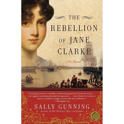 The Rebellion of Jane Clarke - by  Sally Cabot Gunning (Paperback)