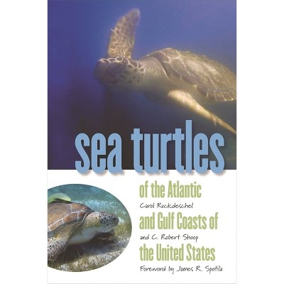 Sea Turtles of the Atlantic and Gulf Coasts of the United States - (Wormsloe Foundation Nature Books) by  C Robert Shoop & Carol Ruckdeschel
