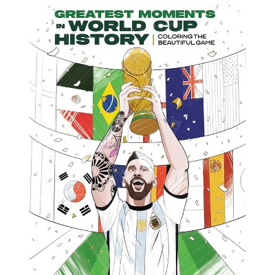 Greatest Moments in World Cup History: Coloring the Beautiful Game - by  Insight Editions (Paperback)