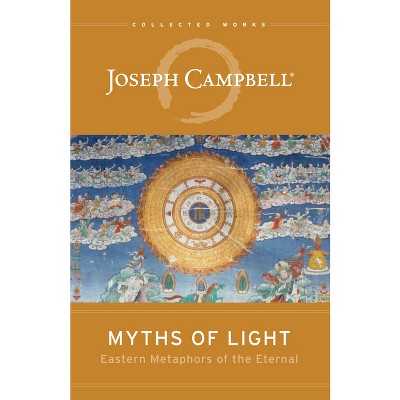 Myths of Light - (Collected Works of Joseph Campbell) by  Joseph Campbell (Paperback)