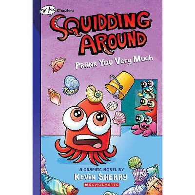 Prank You Very Much: A Graphix Chapters Book (Squidding Around #3) - by  Kevin Sherry (Paperback)