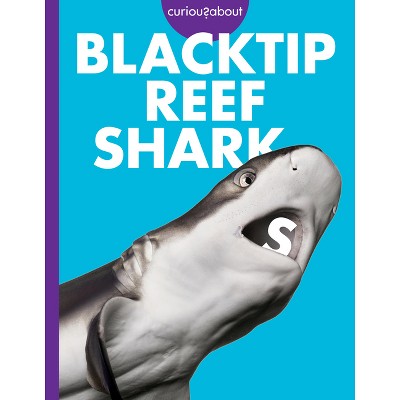 Curious about Blacktip Reef Sharks - by  Emma Alice Johnson (Paperback)