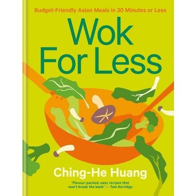 Wok for Less - by  Ching-He Huang (Hardcover)