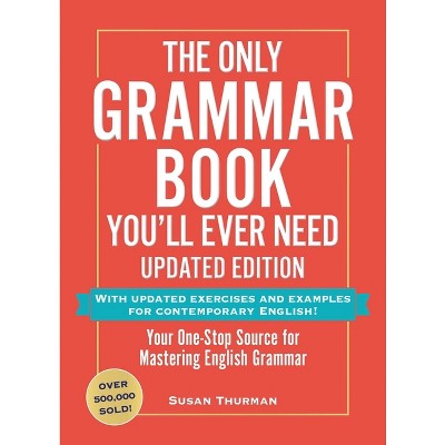 The Only Grammar Book You'll Ever Need, Updated Edition - by  Susan Thurman (Paperback)