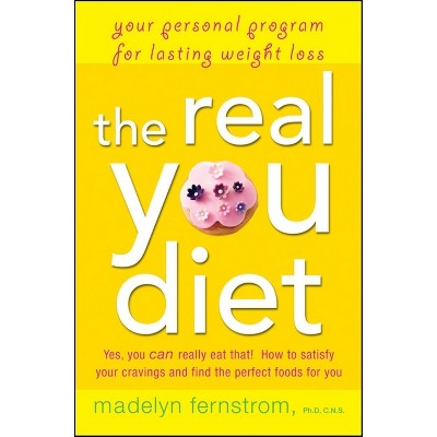 The Real You Diet - by  Madelyn Fernstrom (Hardcover)