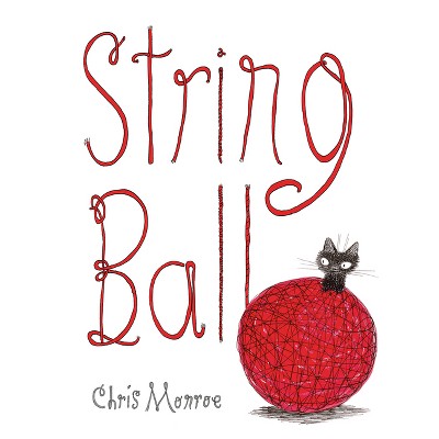 String Ball - by  Chris Monroe (Hardcover)